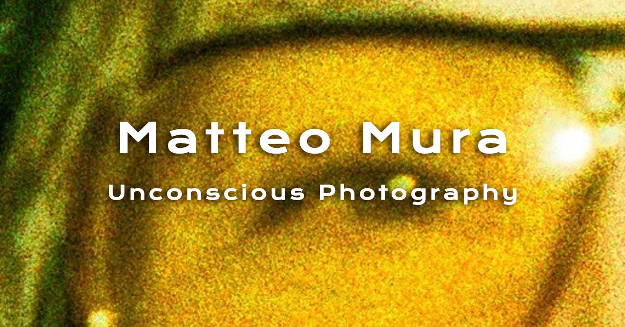 Matteo Mura and the unconscious photography – The New Ones